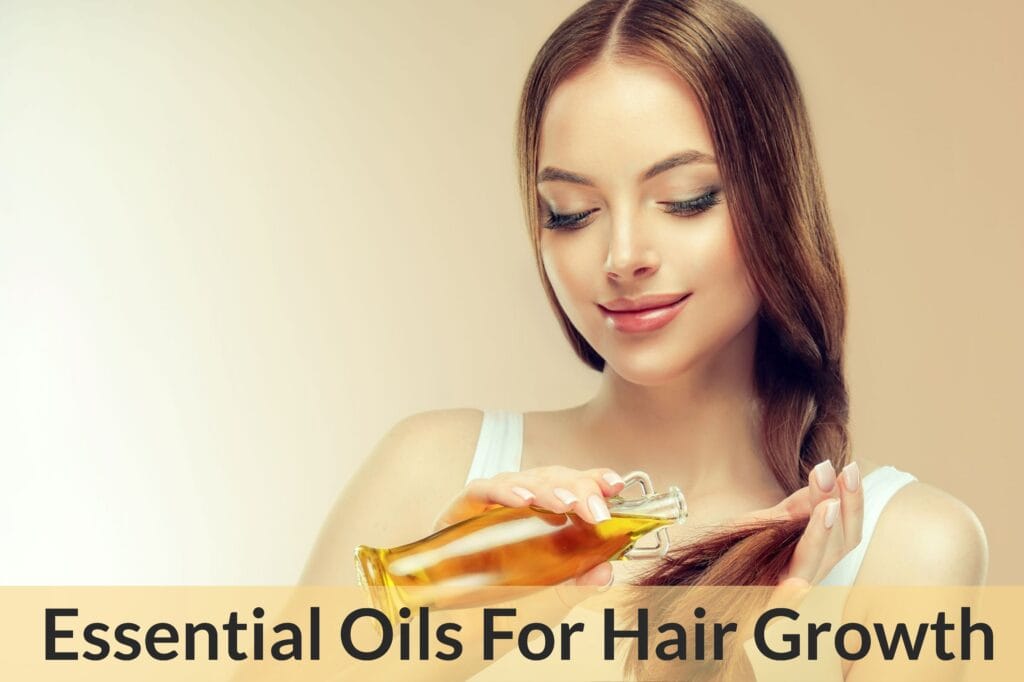 Essential Oils For Hair Growth: Reach For Essential Oils When Your Hair Seem To Have Lost The Will To Grow! Essential Oil Benefits